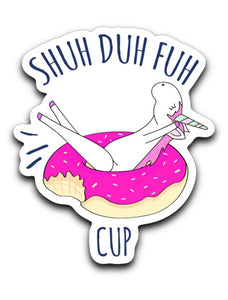 Shuh Duh Fuh Unicorn Cup Decal Sticker 4"x3" Laptop Die-Cut Funny Water Bottle, Scrapbooking, Decorative Happy Mail Sticker